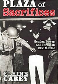 Plaza of Sacrifices: Gender, Power, and Terror in 1968 Mexico (Paperback)