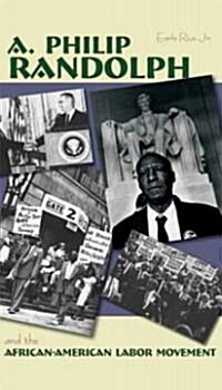 A. Philip Randolph: And the African-American Labor Movement (Library Binding)