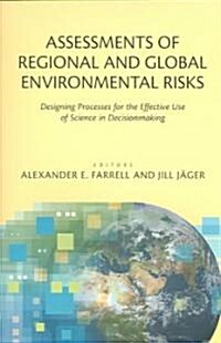 Assessments of Regional and Global Environmental Risks: Designing Processes for the Effective Use of Science in Decisionmaking                         (Paperback)