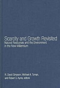 Scarcity and Growth Revisited: Natural Resources and the Environment in the New Millenium (Hardcover)