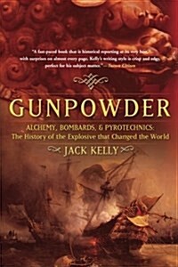 Gunpowder: Alchemy, Bombards, and Pyrotechnics: The History of the Explosive That Changed the World (Paperback)