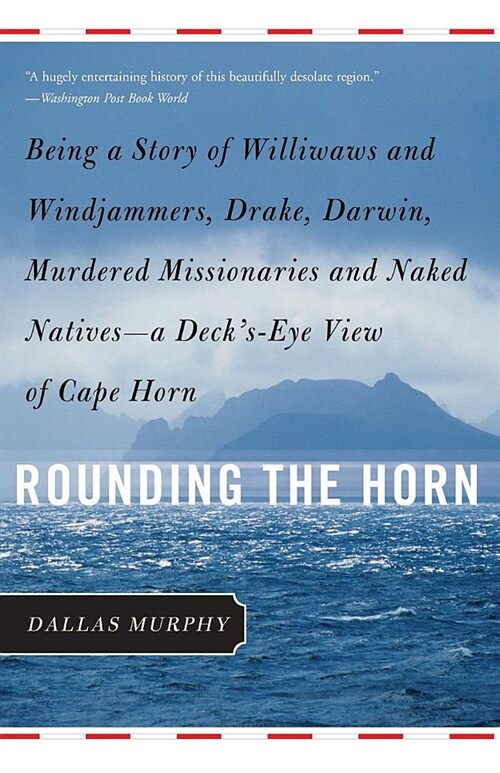 Rounding the Horn: Being the Story of Williwaws and Windjammers, Drake, Darwin, Murdered Missionaries and Naked Natives -- A Decks-Eye V (Paperback, Revised)