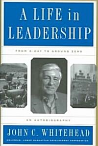 A Life in Leadership: From D-Day to Ground Zero: An Autobiography (Hardcover)