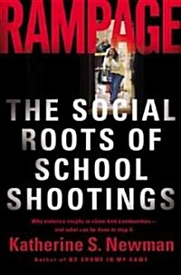 Rampage: The Social Roots of School Shootings (Paperback)