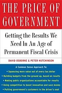 The Price of Government: Getting the Results We Need in an Age of Permanent Fiscal Crisis (Paperback)