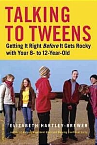 Talking to Tweens: Getting It Right Before It Gets Rocky with Your 8- To 12-Year-Old (Paperback)