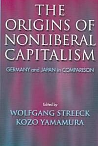 The Origins of Nonliberal Capitalism: Germany and Japan in Comparison (Paperback, Revised)