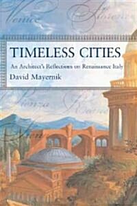 Timeless Cities: An Architects Reflections on Renaissance Italy (Paperback)