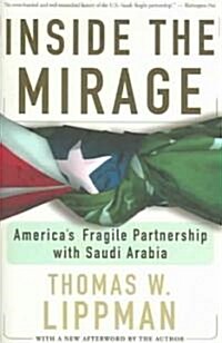 Inside the Mirage: Americas Fragile Partnership with Saudi Arabia (Paperback)