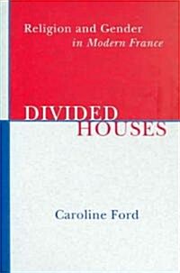 Divided Houses: Religion and Gender in Modern France (Hardcover)
