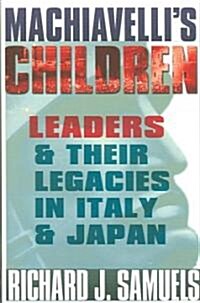 Machiavellis Children: Leaders and Their Legacies in Italy and Japan (Paperback)