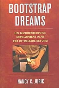 Bootstrap Dreams: U.S. Microenterprise Development in an Era of Welfare Reform (Paperback)