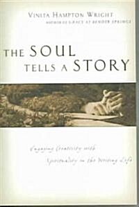 The Soul Tells a Story: Engaging Creativity with Spirituality in the Writing Life (Paperback, Special)