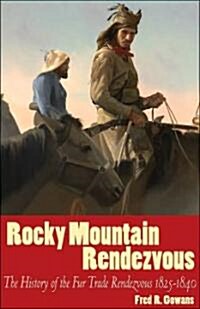 Rocky Mountain Rendezvous (Pb): The History of the Fur Trade Rendezvous 1825-1840 (Paperback, Revised)