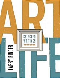 Art Life: Selected Writings 1991-2005 (Paperback)