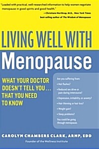 Living Well with Menopause: What Your Doctor Doesnt Tell You...That You Need to Know (Paperback)
