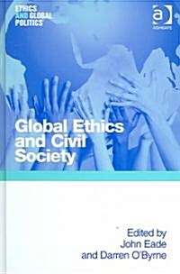 Global Ethics And Civil Society (Hardcover)