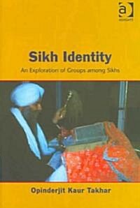 Sikh Identity : An Exploration of Groups Among Sikhs (Hardcover)