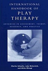 International Handbook of Play Therapy: Advances in Assessment, Theory, Research and Practice (Hardcover)