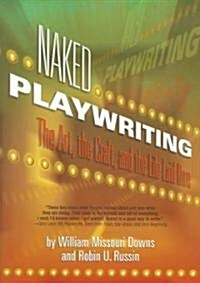 Naked Playwriting: The Art, the Craft, and the Life Laid Bare (Paperback)