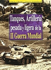 Tanques, artilleria pesada y ligera de la II guerra mundial / Tanks and Heavy Artillery of Worls War II (Hardcover)