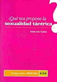 Que nos propone la sexualidad tantrica? / What Proposes Tantric Sexuality? (Paperback)