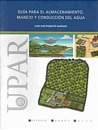 Guia para el almacenamiento, manejo y conduccion del agua (Paperback)