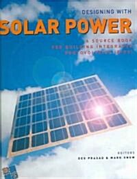 Designing with Solar Power : A Source Book for Building Integrated Photovoltaics (BIPV) (Hardcover)