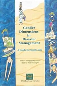 Gender Dimensions in Disaster Management : A Guide for South Asia (Paperback)