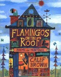 Flamingoes on the roof : poems and paintings 
