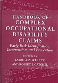 Handbook of Complex Occupational Disability Claims: Early Risk Identification, Intervention, and Prevention (Hardcover)