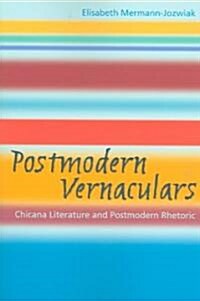 Postmodern Vernaculars: Chicana Literature and Postmodern Rhetoric (Paperback)
