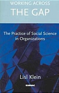 Working Across the Gap : The Practice of Social Science in Organizations (Paperback)