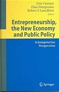 Entrepreneurship, the New Economy and Public Policy: Schumpeterian Perspectives (Hardcover, 2005)