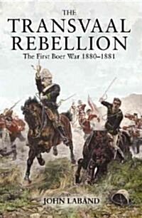 The Transvaal Rebellion : The First Boer War, 1880-1881 (Paperback)
