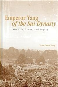 Emperor Yang of the Sui Dynasty: His Life, Times, and Legacy (Hardcover)