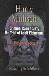 Criminal Case 40/61, The Trial Of Adolf Eichmann (Hardcover)