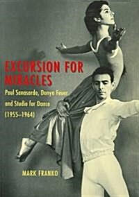 Excursion for Miracles: Paul Sanasardo, Donya Feuer, and Studio for Dance, 1955-1964 (Paperback)