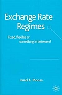Exchange Rate Regimes: Fixed, Flexible or Something in Between? (Hardcover)