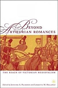 Beyond Arthurian Romances: The Reach of Victorian Medievalism (Hardcover)