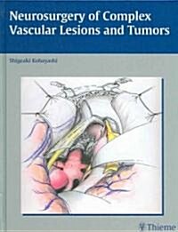 Neurosurgery Of Complex Vascular Lesions And Tumors (Hardcover)