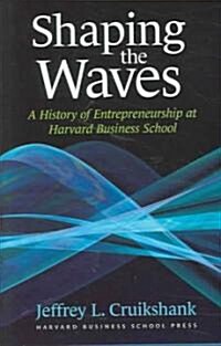 Shaping the Waves: A History of Entreprenuership at Harvard Business School (Hardcover)
