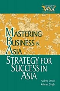 Strategy for Success in Asia: Mastering Business in Asia (Hardcover)