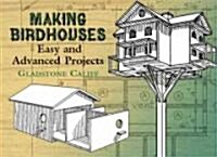 Making Birdhouses: Easy and Advanced Projects (Paperback)