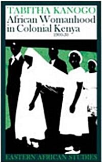 African Womanhood in Colonial Kenya, 1900-1950: 1900-1950 (Hardcover)
