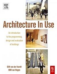 Architecture In Use : An Introduction to the Programming, Design and Evaluation of Buildings (Paperback)