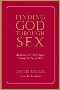 Finding God Through Sex: Awakening the One of Spirit Through the Two of Flesh (Paperback)