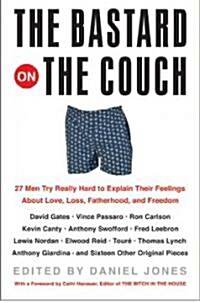 The Bastard on the Couch: 27 Men Try Really Hard to Explain Their Feelings about Love, Loss, Fatherhood, and Freedom (Paperback)