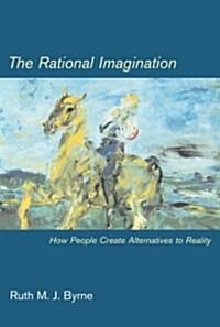 The Rational Imagination: How People Create Alternatives to Reality (Hardcover)