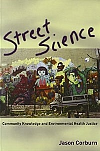 Street Science: Community Knowledge and Environmental Health Justice (Paperback)